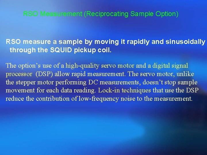 RSO Measurement (Reciprocating Sample Option) RSO measure a sample by moving it rapidly and