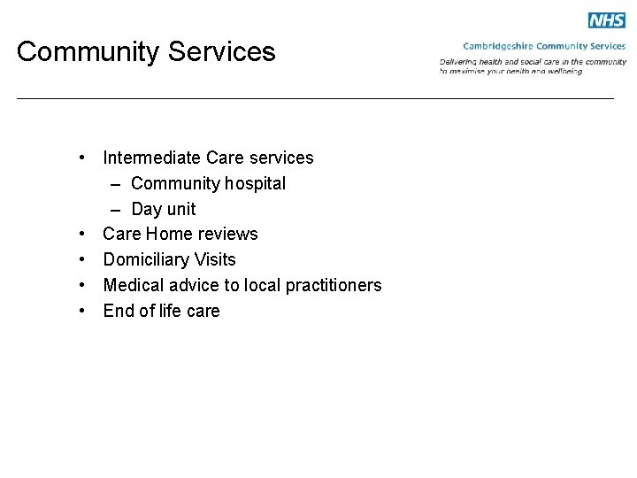 Community Services • Intermediate Care services – Community hospital – Day unit • Care