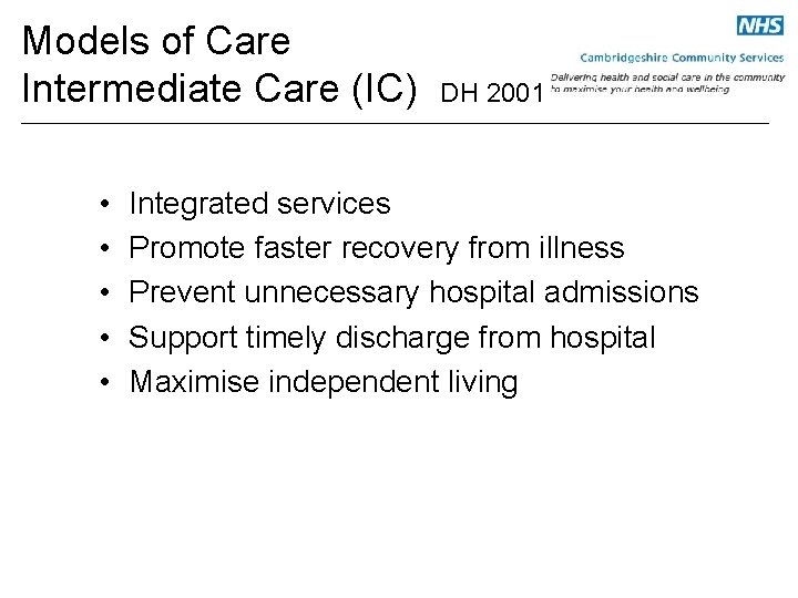 Models of Care Intermediate Care (IC) • • • DH 2001 Integrated services Promote