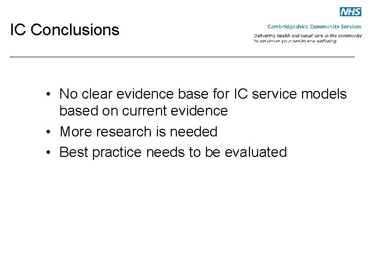 IC Conclusions • No clear evidence base for IC service models based on current