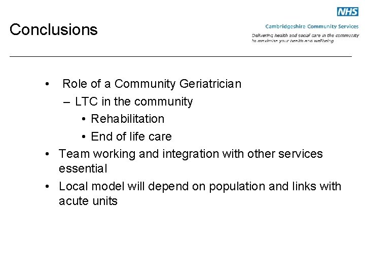 Conclusions • Role of a Community Geriatrician – LTC in the community • Rehabilitation