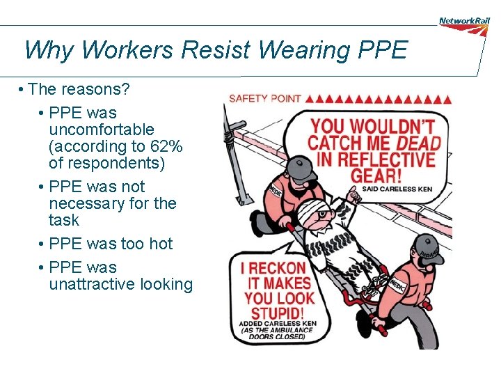 Why Workers Resist Wearing PPE • The reasons? • PPE was uncomfortable (according to