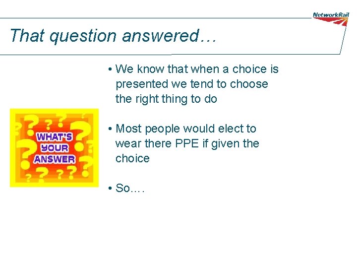 That question answered… • We know that when a choice is presented we tend