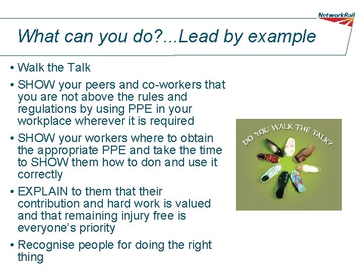 What can you do? . . . Lead by example • Walk the Talk