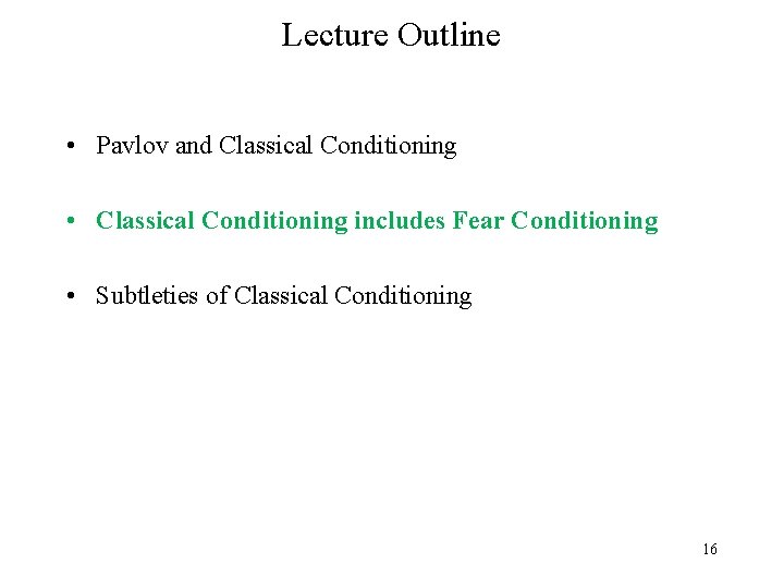 Lecture Outline • Pavlov and Classical Conditioning • Classical Conditioning includes Fear Conditioning •