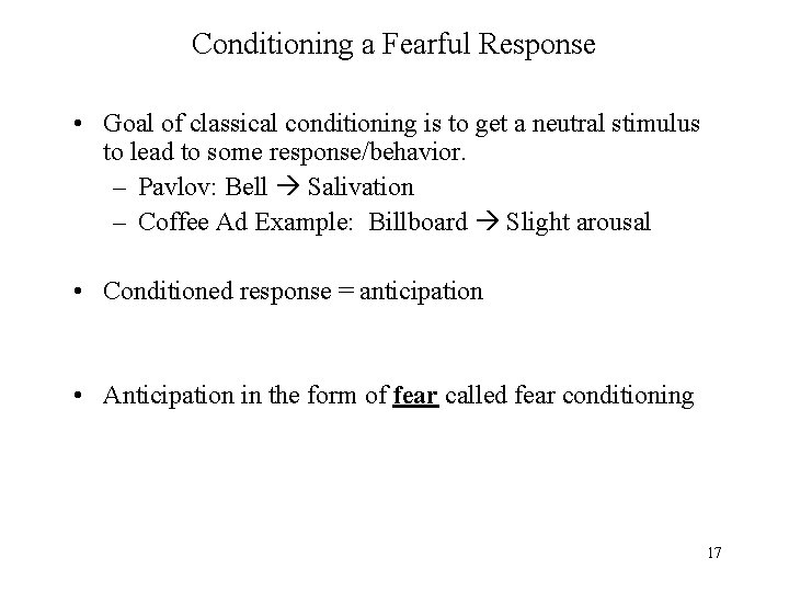 Conditioning a Fearful Response • Goal of classical conditioning is to get a neutral
