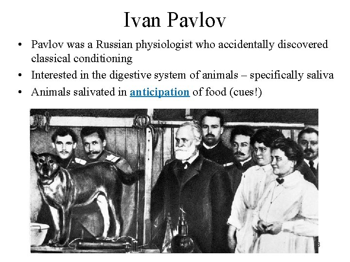 Ivan Pavlov • Pavlov was a Russian physiologist who accidentally discovered classical conditioning •