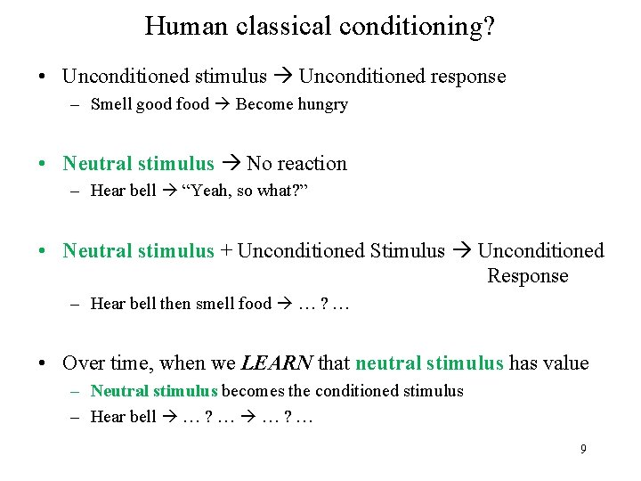 Human classical conditioning? • Unconditioned stimulus Unconditioned response – Smell good food Become hungry