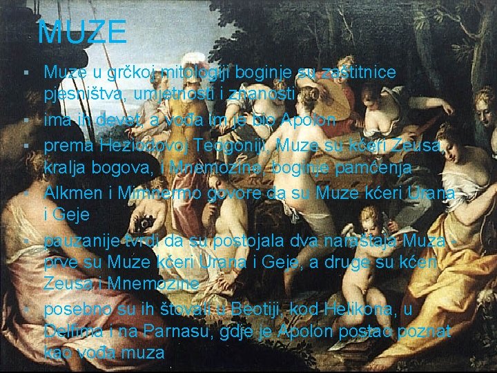 MUZE § § § Muze u grčkoj mitologiji boginje su zaštitnice pjesništva, umjetnosti i