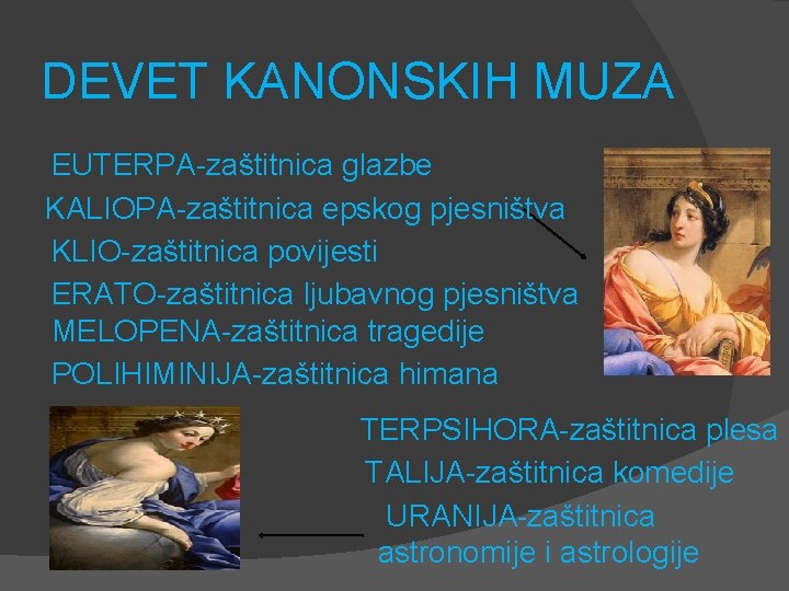 DEVET KANONSKIH MUZA EUTERPA-zaštitnica glazbe KALIOPA-zaštitnica epskog pjesništva KLIO-zaštitnica povijesti ERATO-zaštitnica ljubavnog pjesništva MELOPENA-zaštitnica