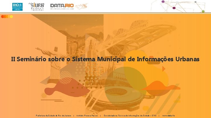 II Seminário sobre o Sistema Municipal de Informações Urbanas Prefeitura da Cidade do Rio