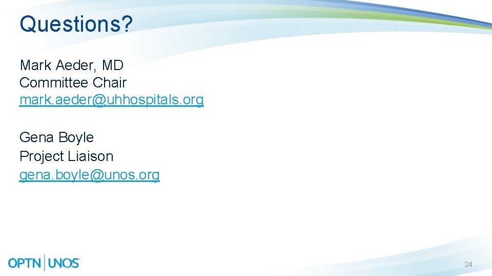 Questions? Mark Aeder, MD Committee Chair mark. aeder@uhhospitals. org Gena Boyle Project Liaison gena.