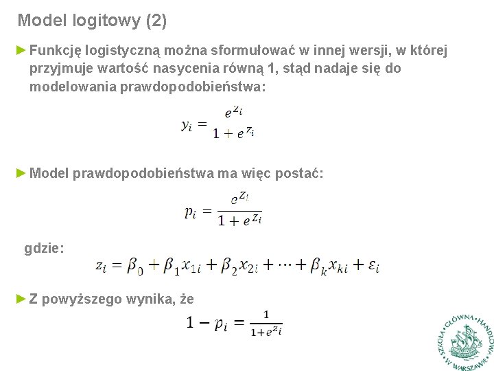 Model logitowy (2) ► Funkcję logistyczną można sformułować w innej wersji, w której przyjmuje