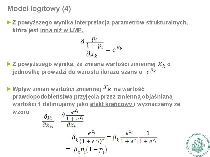 Model logitowy (4) ► Z powyższego wynika interpretacja parametrów strukturalnych, która jest inna niż