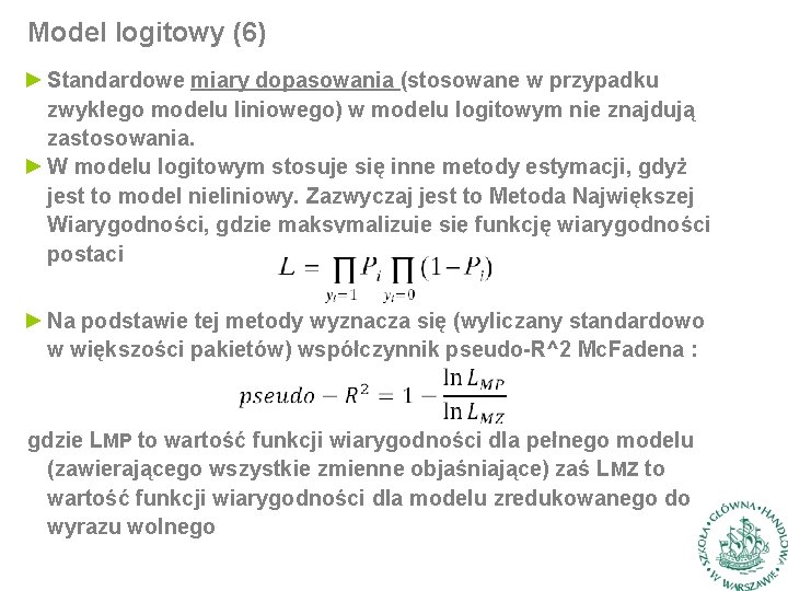 Model logitowy (6) ► Standardowe miary dopasowania (stosowane w przypadku zwykłego modelu liniowego) w