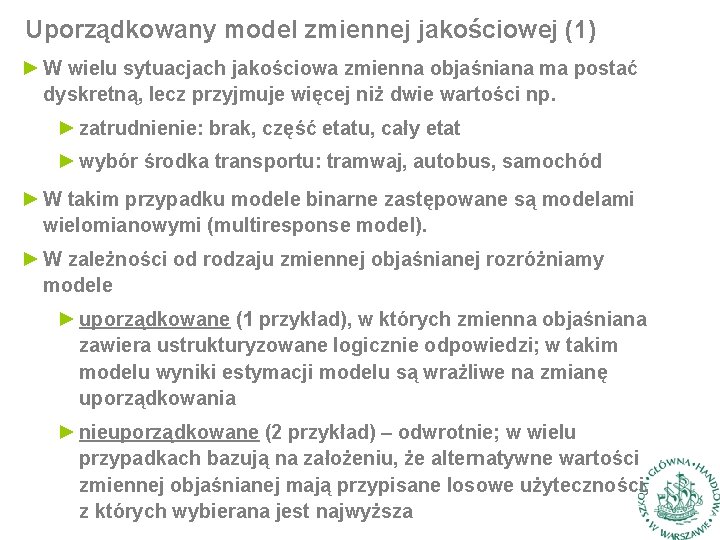 Uporządkowany model zmiennej jakościowej (1) ► W wielu sytuacjach jakościowa zmienna objaśniana ma postać