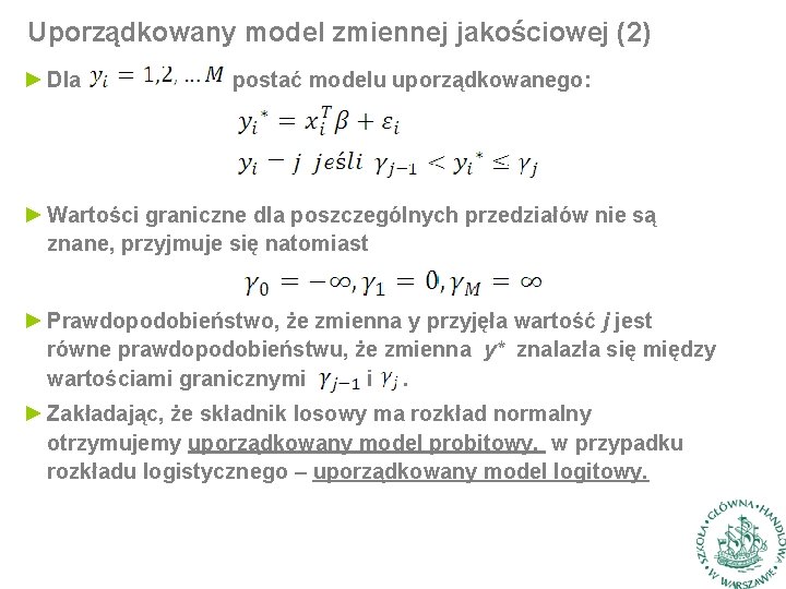 Uporządkowany model zmiennej jakościowej (2) ► Dla postać modelu uporządkowanego: ► Wartości graniczne dla