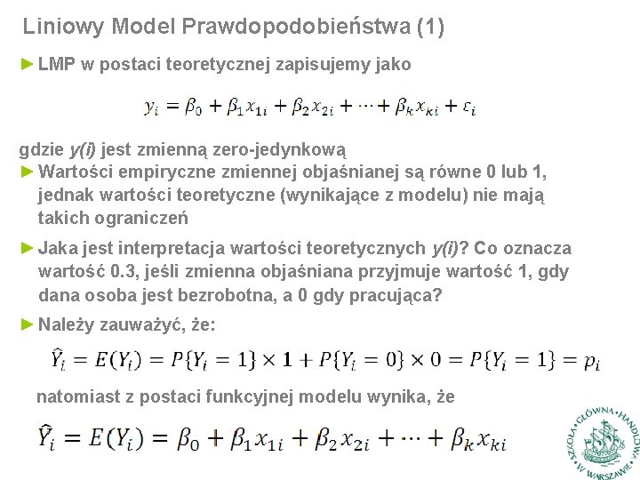 Liniowy Model Prawdopodobieństwa (1) ► LMP w postaci teoretycznej zapisujemy jako gdzie y(i) jest