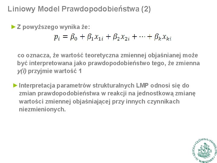 Liniowy Model Prawdopodobieństwa (2) ► Z powyższego wynika że: co oznacza, że wartość teoretyczna