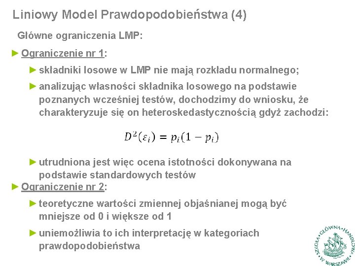 Liniowy Model Prawdopodobieństwa (4) Główne ograniczenia LMP: ► Ograniczenie nr 1: ► składniki losowe