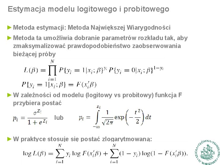 Estymacja modelu logitowego i probitowego ► Metoda estymacji: Metoda Największej Wiarygodności ► Metoda ta