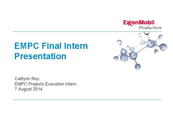 EMPC Final Intern Presentation Caitlynn Roy EMPC Projects Execution Intern 7 August 2014 This