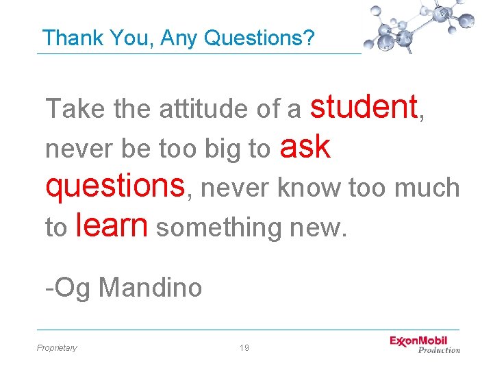 Thank You, Any Questions? Take the attitude of a student, never be too big