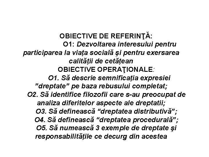 OBIECTIVE DE REFERINŢĂ: O 1: Dezvoltarea interesului pentru participarea la viaṭa socială şi pentru
