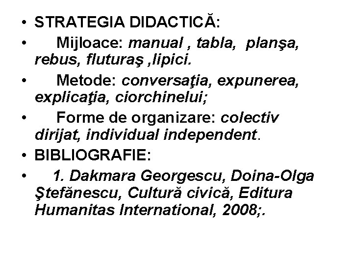  • STRATEGIA DIDACTICĂ: • Mijloace: manual , tabla, planşa, rebus, fluturaş , lipici.