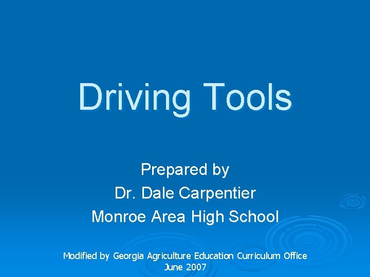 Driving Tools Prepared by Dr. Dale Carpentier Monroe Area High School Modified by Georgia