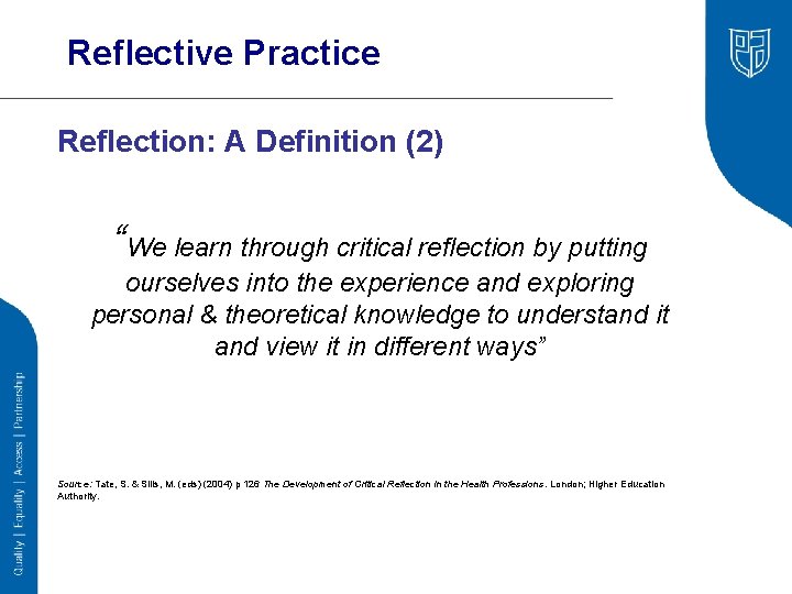 Reflective Practice Reflection: A Definition (2) “We learn through critical reflection by putting ourselves