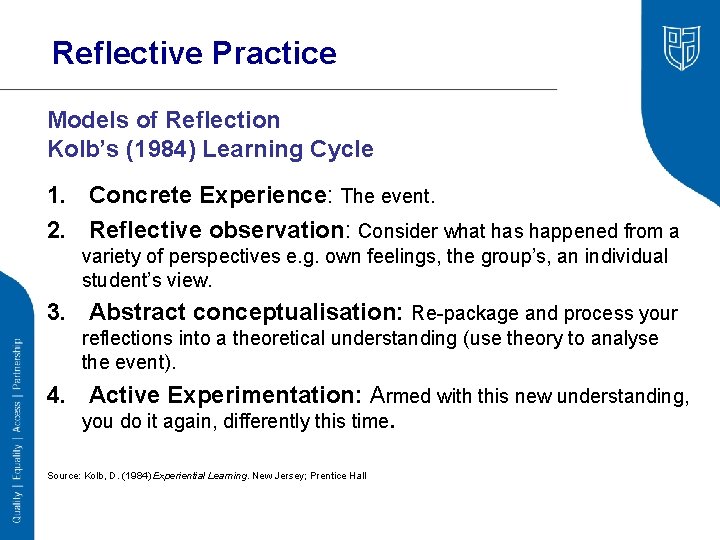 Reflective Practice Models of Reflection Kolb’s (1984) Learning Cycle 1. Concrete Experience: The event.