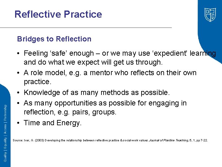 Reflective Practice Bridges to Reflection • Feeling ‘safe’ enough – or we may use