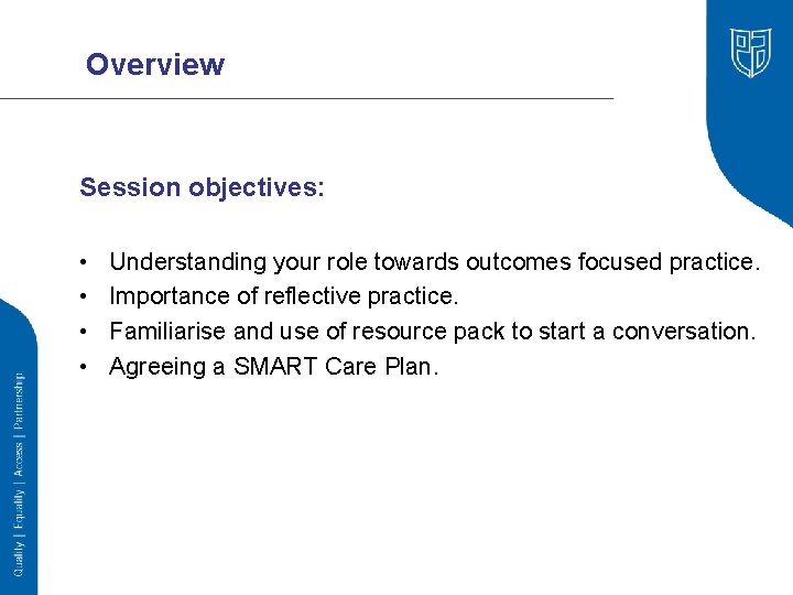 Overview Session objectives: • • Understanding your role towards outcomes focused practice. Importance of