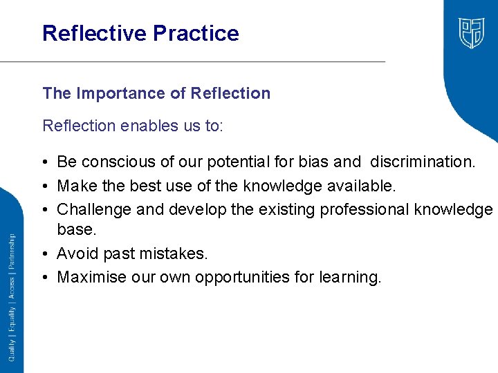 Reflective Practice The Importance of Reflection enables us to: • Be conscious of our