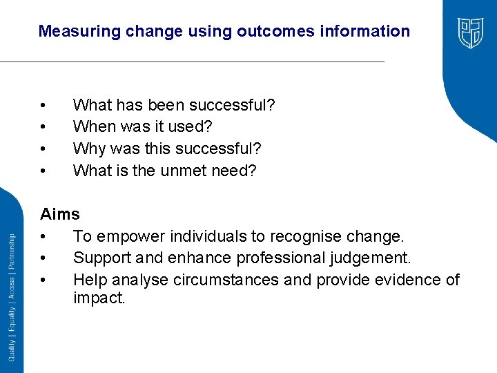Measuring change using outcomes information • • What has been successful? When was it