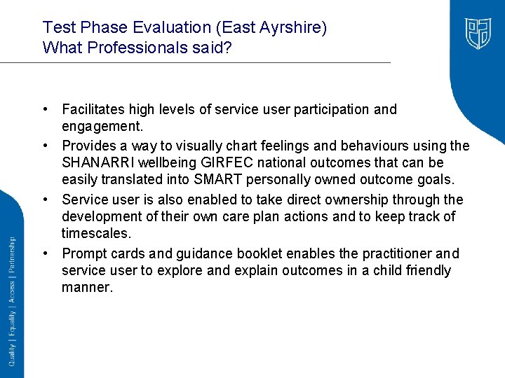 Test Phase Evaluation (East Ayrshire) What Professionals said? • Facilitates high levels of service