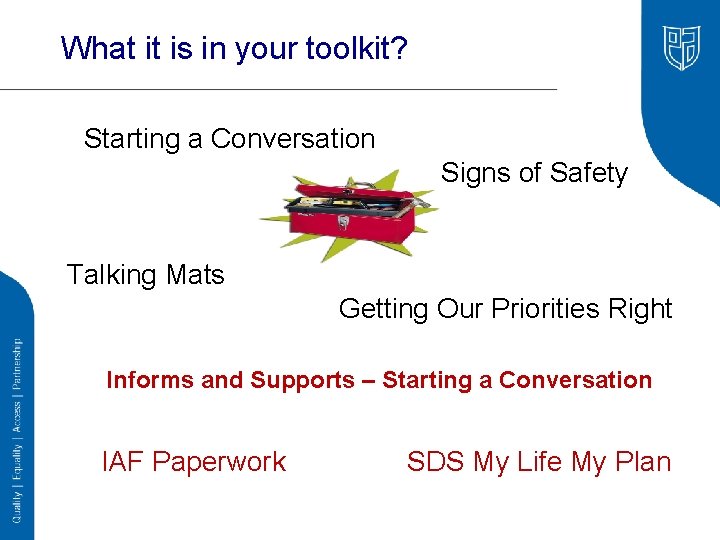 What it is in your toolkit? Starting a Conversation Signs of Safety Talking Mats