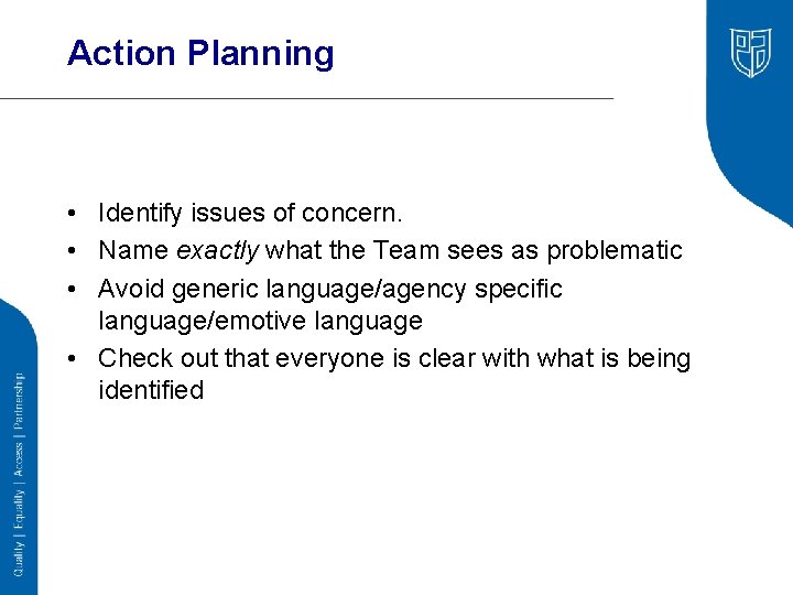 Action Planning • Identify issues of concern. • Name exactly what the Team sees