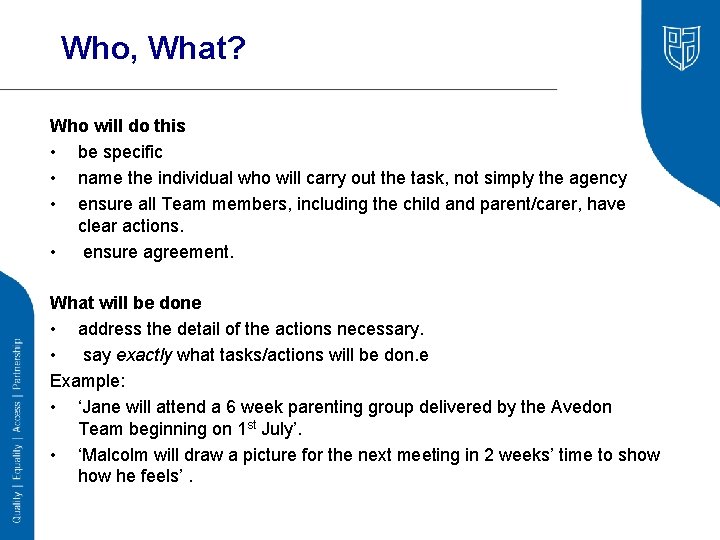 Who, What? Who will do this • be specific • name the individual who