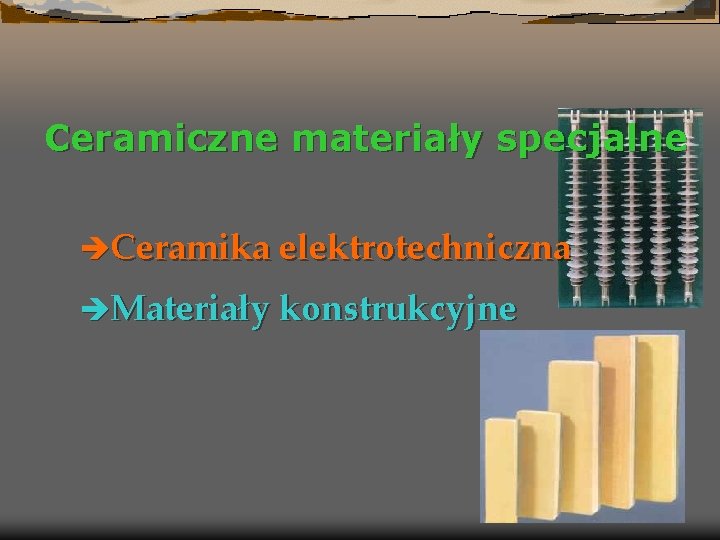 Ceramiczne materiały specjalne èCeramika elektrotechniczna èMateriały konstrukcyjne 