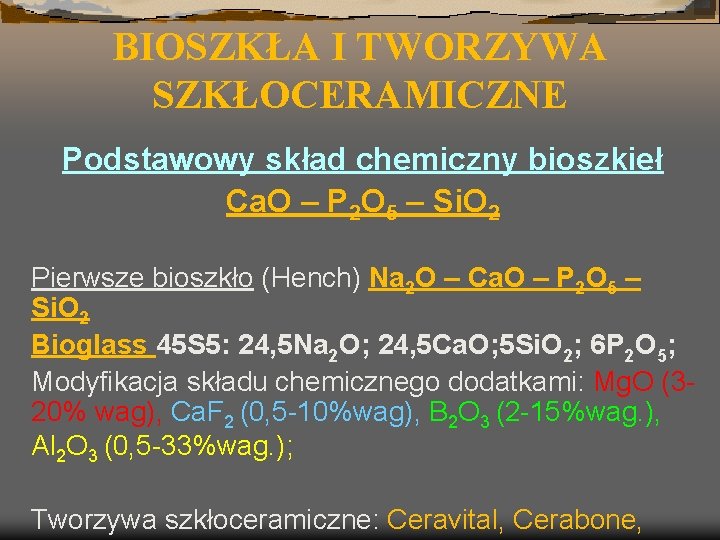 BIOSZKŁA I TWORZYWA SZKŁOCERAMICZNE Podstawowy skład chemiczny bioszkieł Ca. O – P 2 O