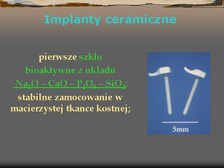 Implanty ceramiczne pierwsze szkło bioaktywne z układu Na 2 O – Ca. O –