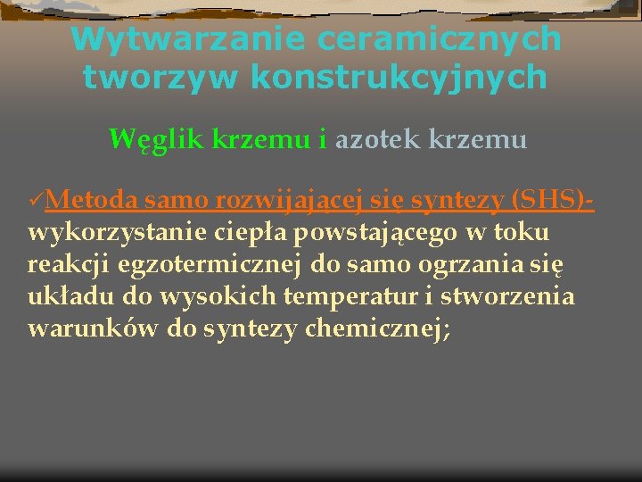 Wytwarzanie ceramicznych tworzyw konstrukcyjnych Węglik krzemu i azotek krzemu üMetoda samo rozwijającej się syntezy