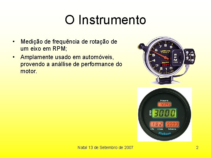 O Instrumento • Medição de frequência de rotação de um eixo em RPM; •