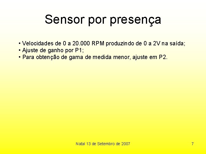 Sensor presença • Velocidades de 0 a 20. 000 RPM produzindo de 0 a