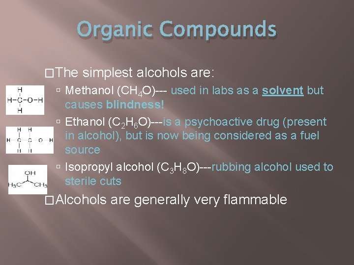 Organic Compounds �The simplest alcohols are: Methanol (CH 4 O)--- used in labs as