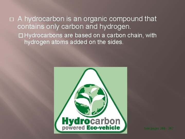 � A hydrocarbon is an organic compound that contains only carbon and hydrogen. �