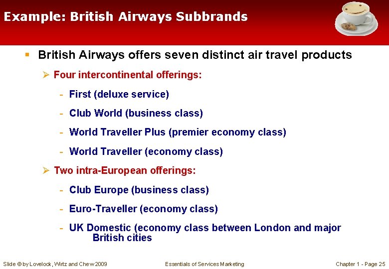 Example: British Airways Subbrands § British Airways offers seven distinct air travel products Ø