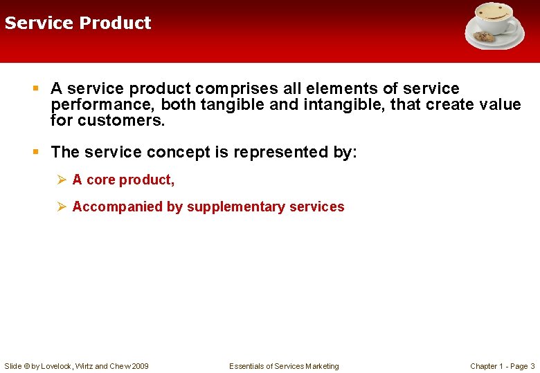 Service Product § A service product comprises all elements of service performance, both tangible